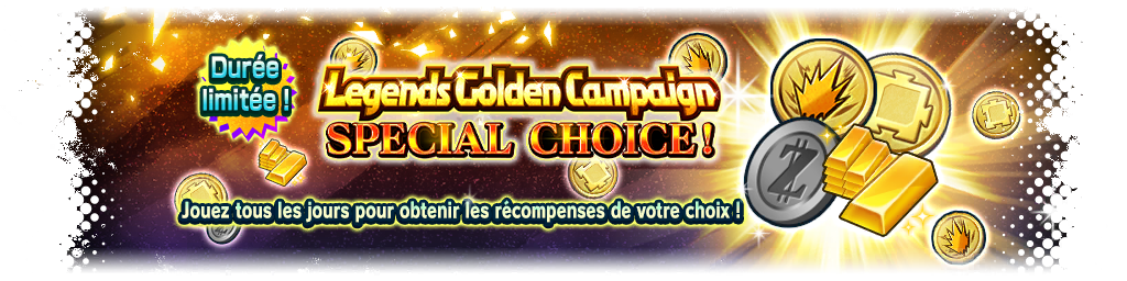 Legends Golden Campaign SPECIAL CHOICE !
