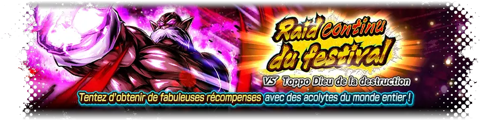 Raid continu du festival VS Toppo Dieu de la destruction