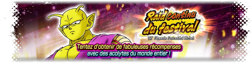 Raid continu du festival VS Piccolo Potentiel libéré