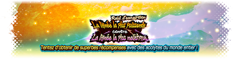 Raid d'exception - La lignée la plus puissante contre La lignée la plus maléfique